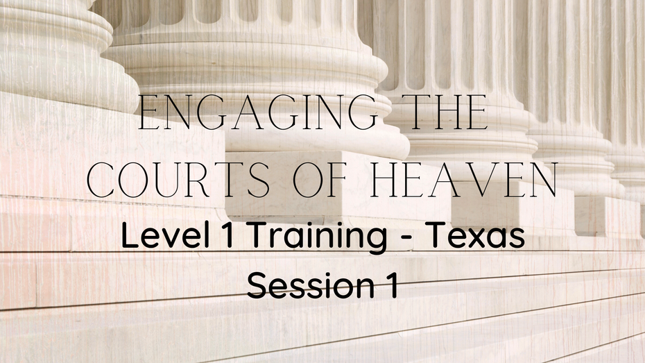 Engaging the Courts of Heaven - Level 1 - Session 1